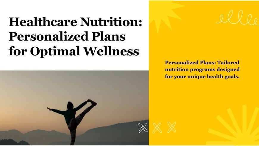 Healthcare Nutrition: Personalized Plans for Optimal Wellness