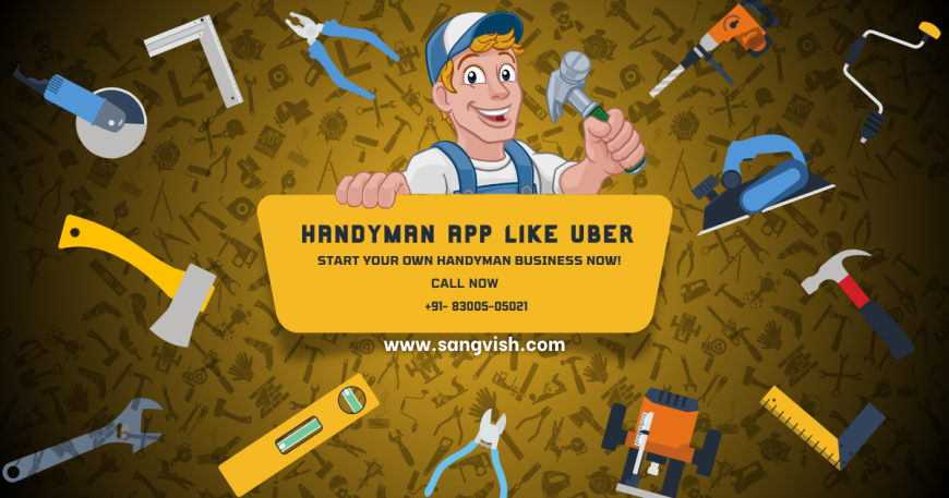 Launch Your Own Handyman App Like Uber with Sangvish!