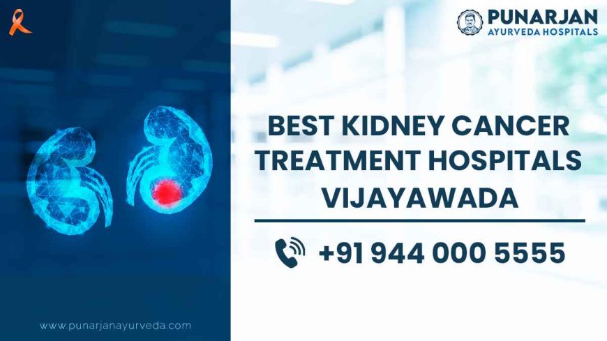 Best Kidney Cancer Treatment Hospitals in Vijayawada | Punarjan Ayurveda