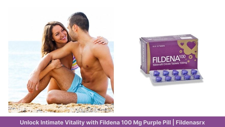 Unlock Intimate Vitality with Fildena 100 Mg Purple Pill | Fildenasrx
