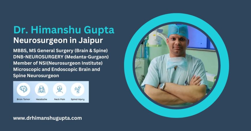 Leading Neurosurgeon in Jaipur – Dr. Himanshu Gupta