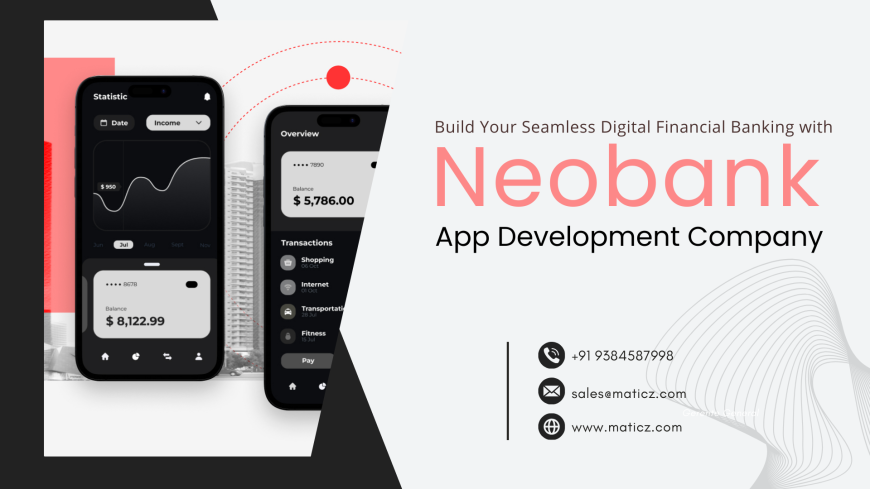 Transform Your Financial Services with Cutting-Edge NeoBank App Development